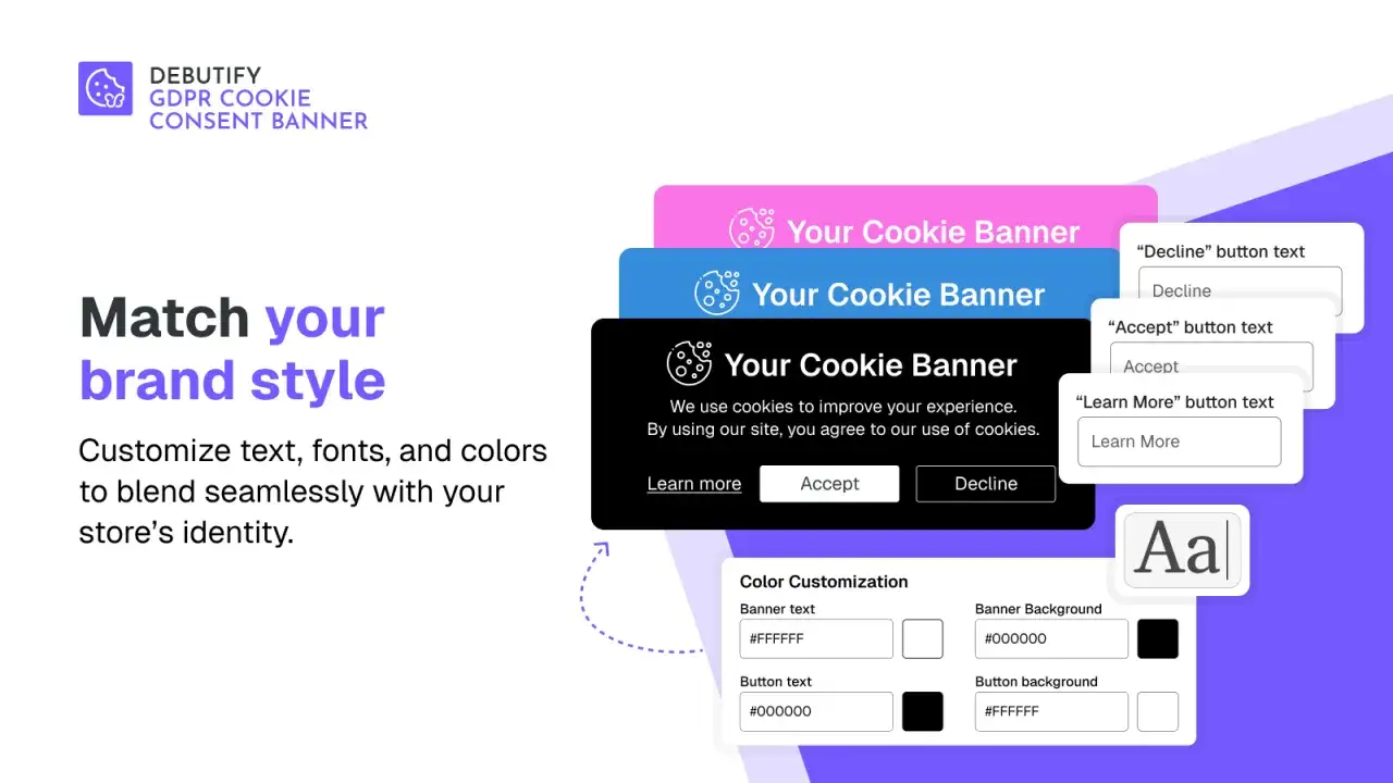 Personalizza il tuo shopify cookie banner per adattarlo allo stile del tuo brand. Modifica testo, font e colori per un'integrazione perfetta.
